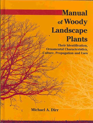 Manual of Woody Landscape Plants: Their Identification, Ornamental Characteristics, Culture, Propogation and Uses,New