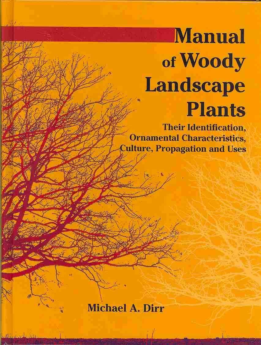 Manual of Woody Landscape Plants: Their Identification, Ornamental Characteristics, Culture, Propogation and Uses,New