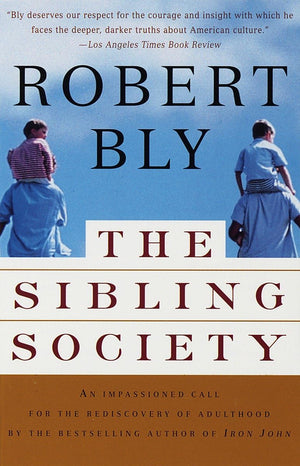 The Sibling Society: An Impassioned Call For The Rediscovery Of Adulthood,New