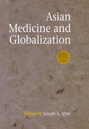 Asian Medicine And Globalization (Encounters With Asia),New