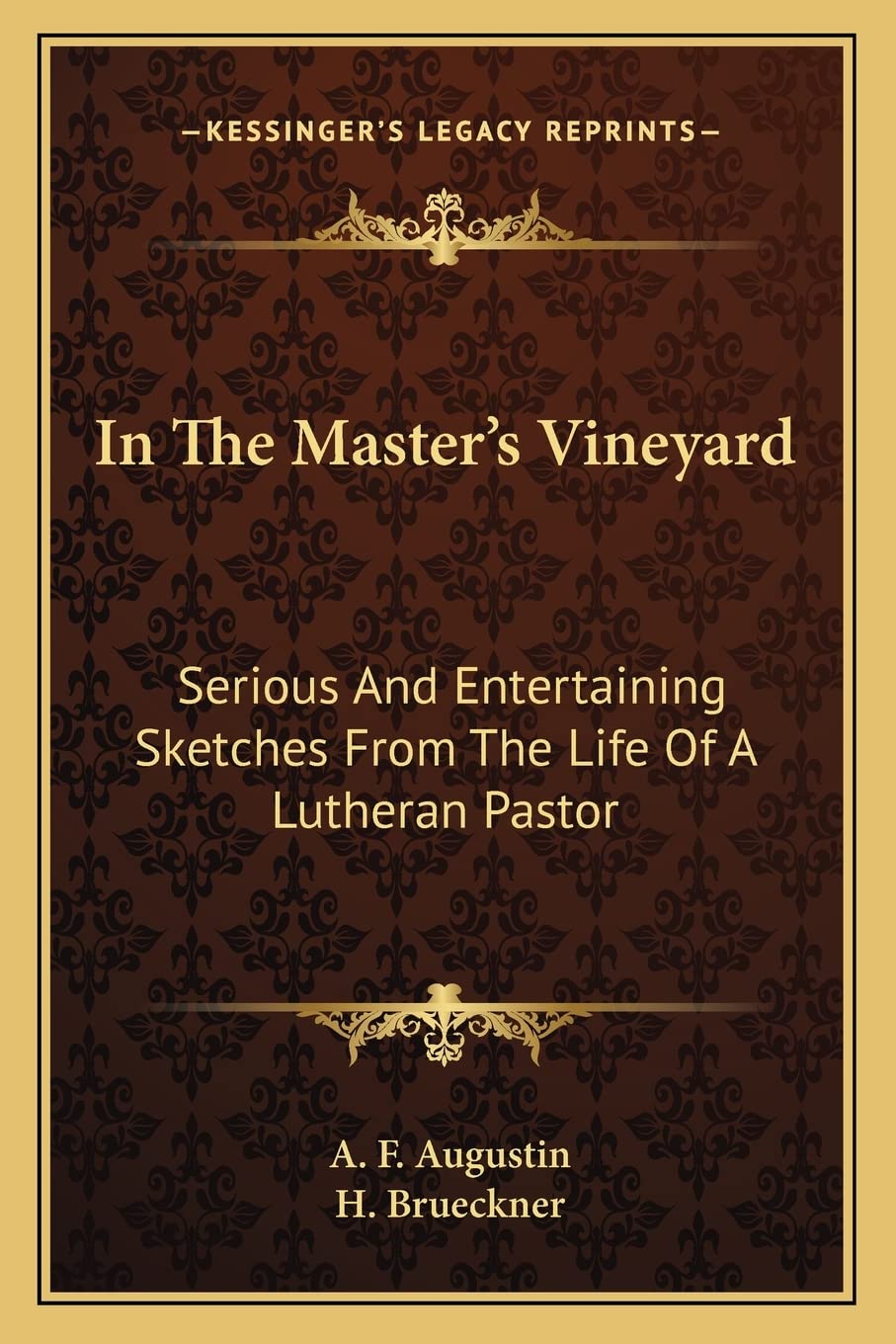 In The Master's Vineyard: Serious And Entertaining Sketches From The Life Of A Lutheran Pastor,New