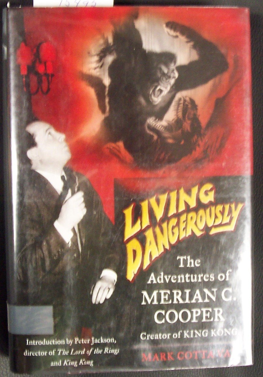 Living Dangerously: The Adventures of Merian C. Cooper, Creator of King Kong,Used