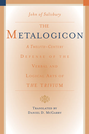 The Metalogicon: A TwelfthCentury Defense of the Verbal and Logical Arts of the Trivium,Used