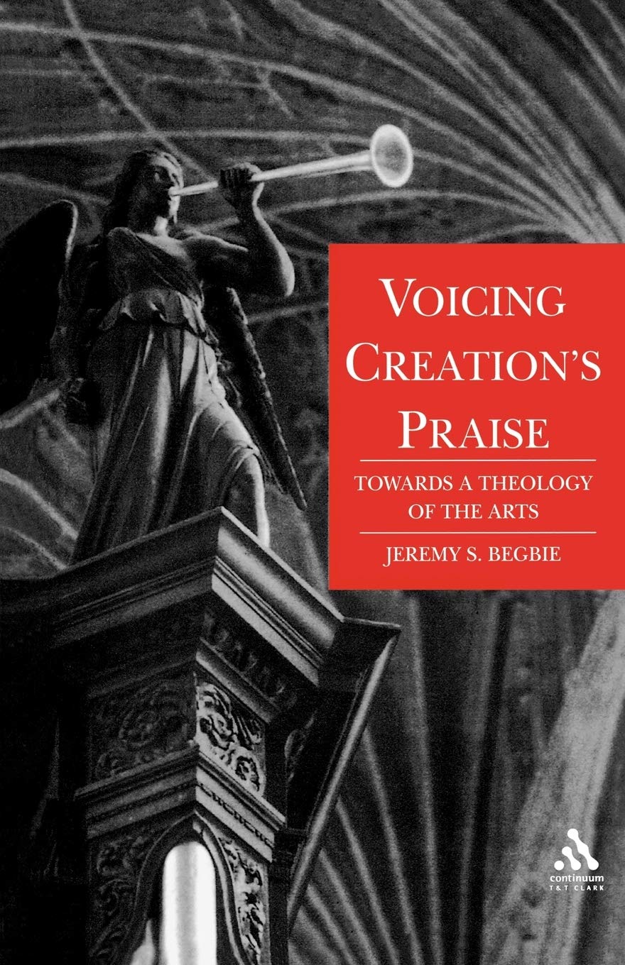 Voicing Creation's Praise: Towards a Theology of the Arts,Used