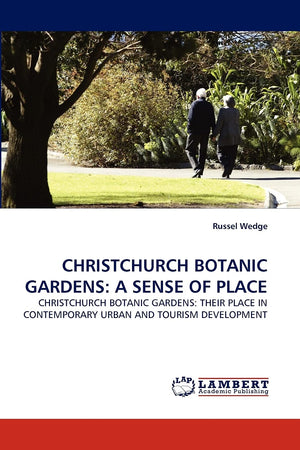 CHRISTCHURCH BOTANIC GARDENS: A SENSE OF PLACE: CHRISTCHURCH BOTANIC GARDENS: THEIR PLACE IN CONTEMPORARY URBAN AND TOURISM DEVE,Used