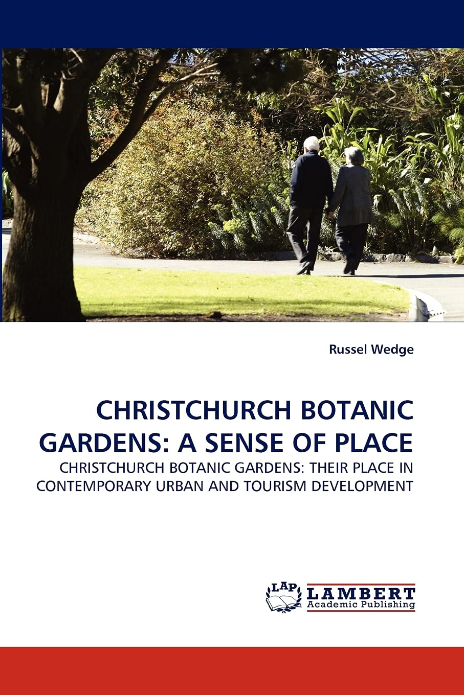 CHRISTCHURCH BOTANIC GARDENS: A SENSE OF PLACE: CHRISTCHURCH BOTANIC GARDENS: THEIR PLACE IN CONTEMPORARY URBAN AND TOURISM DEVE,Used