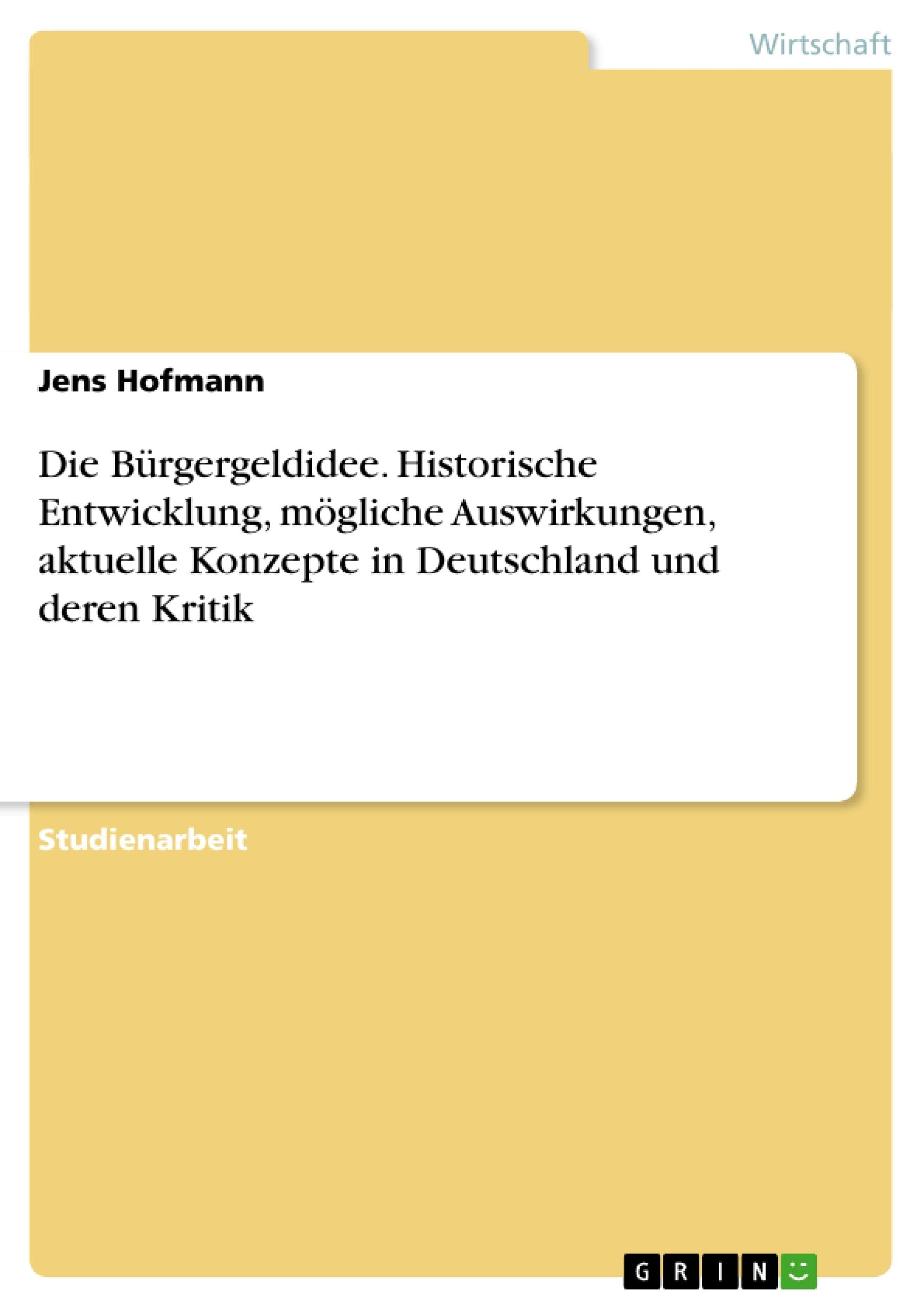 Die Brgergeldidee. Historische Entwicklung, Mgliche Auswirkungen, Aktuelle Konzepte In Deutschland Und Deren Kritik (German Edit,Used