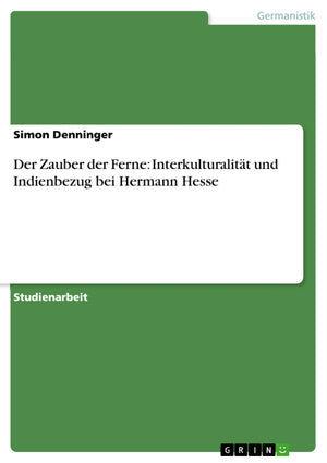 Der Zauber Der Ferne: Interkulturalitt Und Indienbezug Bei Hermann Hesse (German Edition),Used