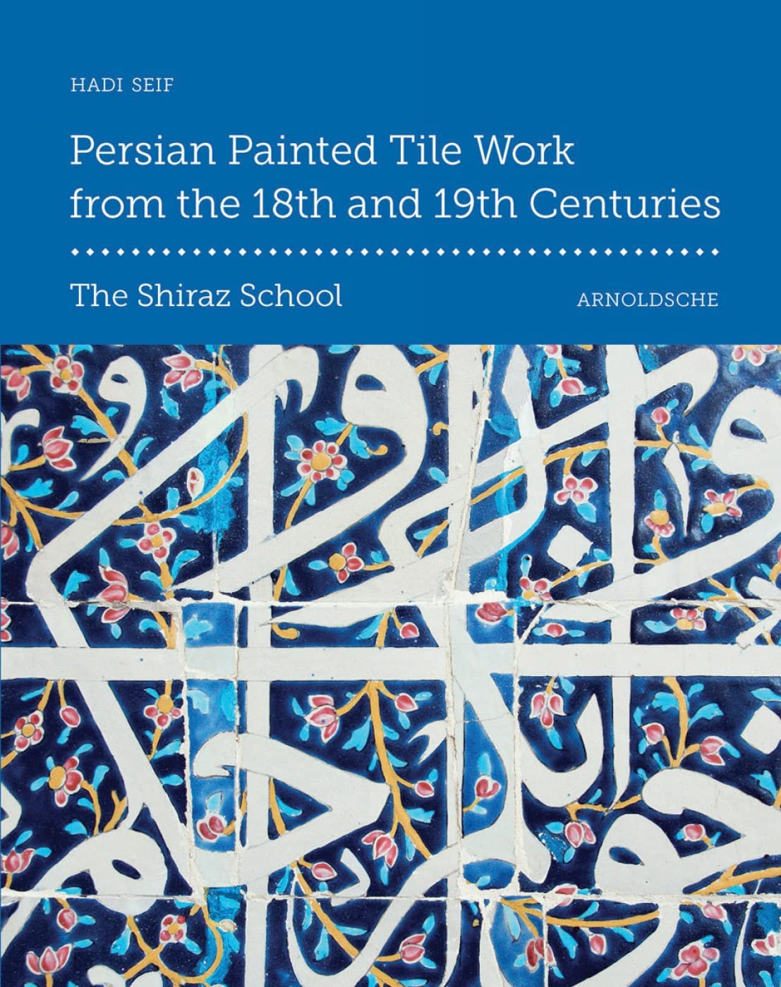 Persian Painted Tile Work From the 18th and 19th Centuries: The Shiraz School,Used