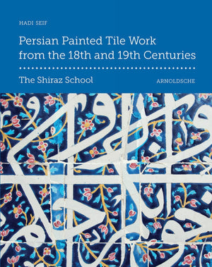 Persian Painted Tile Work From the 18th and 19th Centuries: The Shiraz School,Used