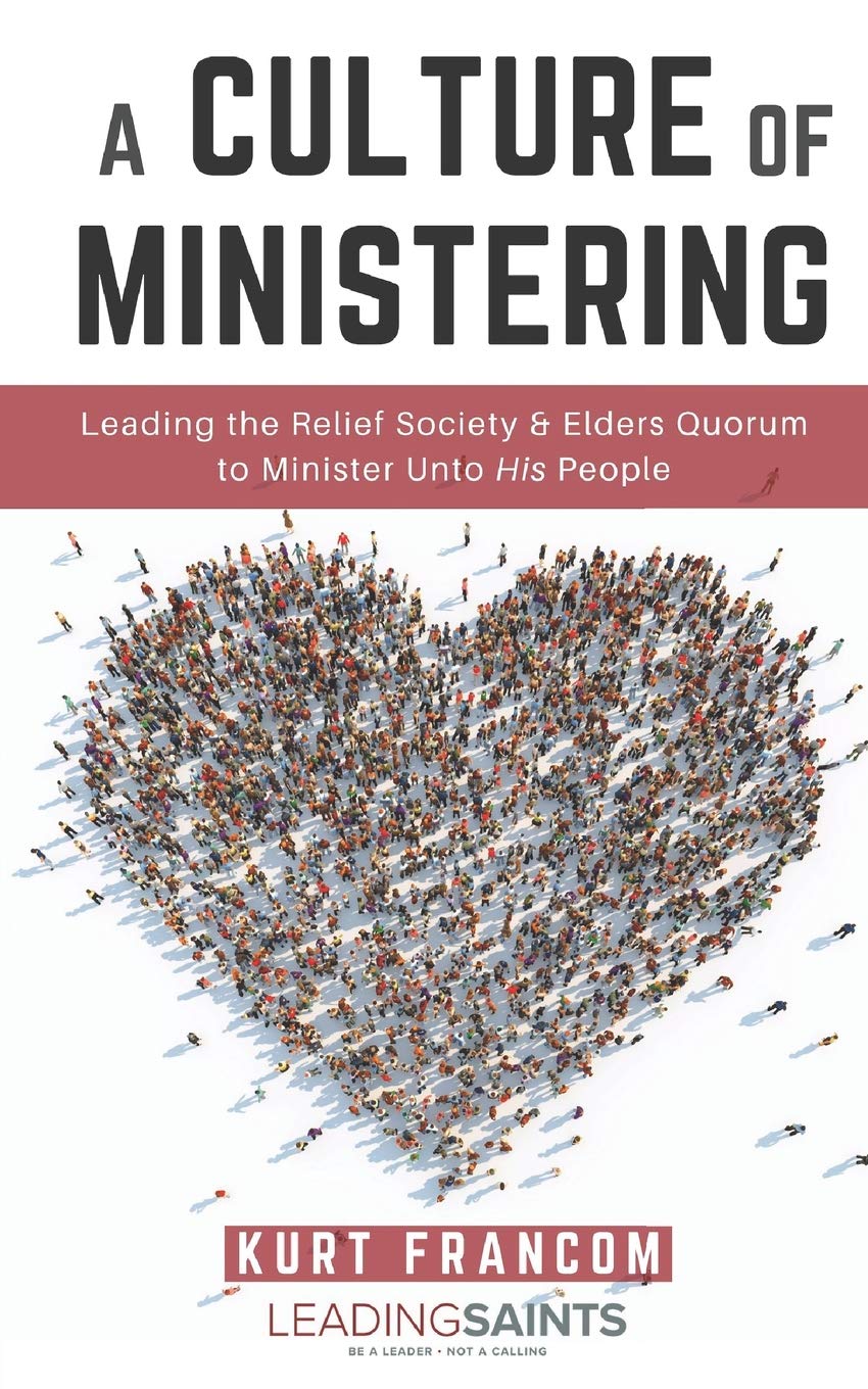 A Culture of Ministering: Leading the Relief Society & Elders Quorum to Minister Unto His People,Used