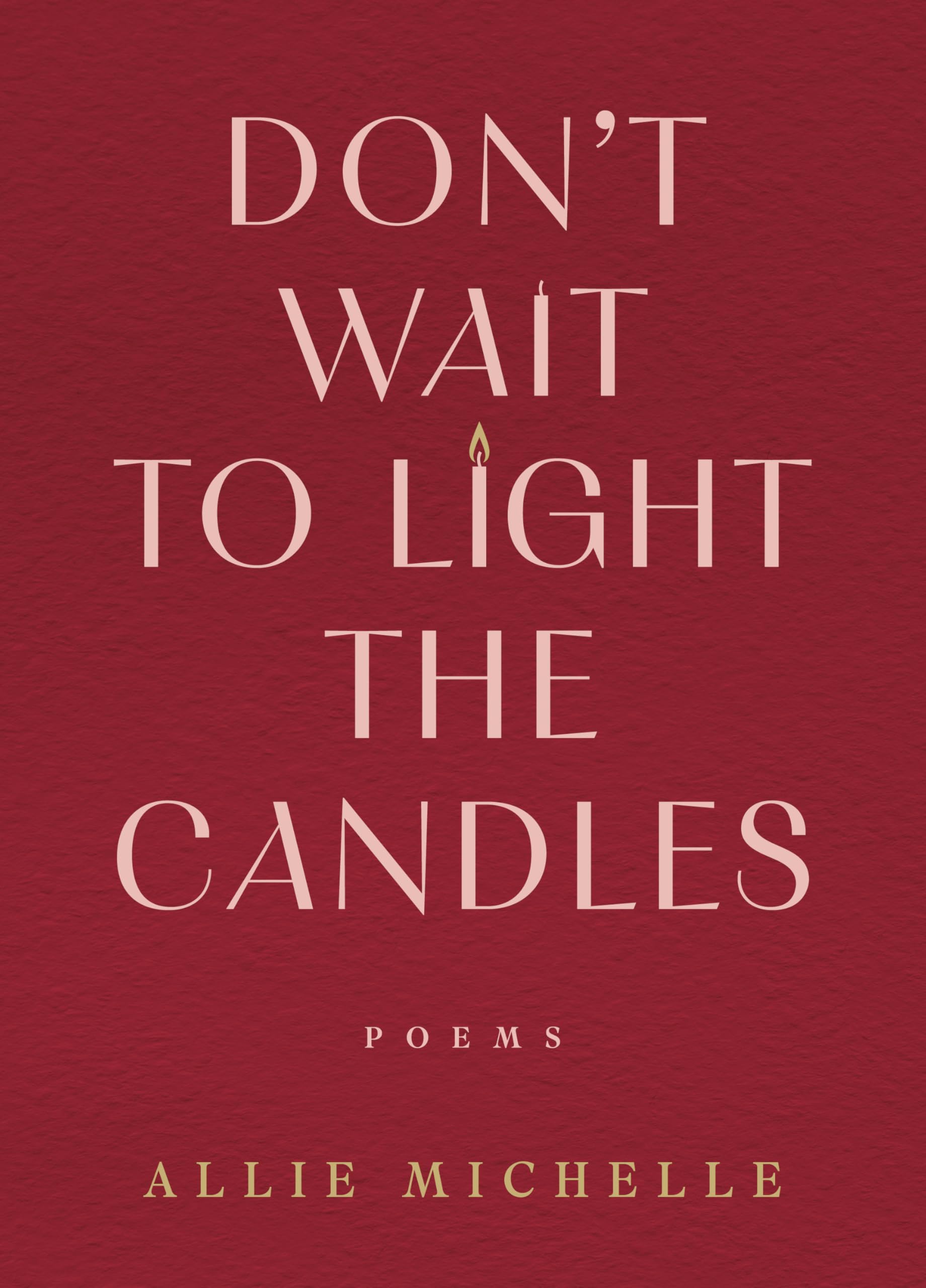 DonT Wait To Light The Candles: Poems
