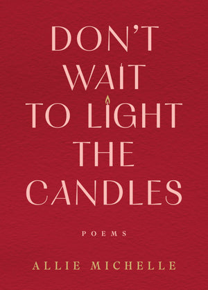 DonT Wait To Light The Candles: Poems