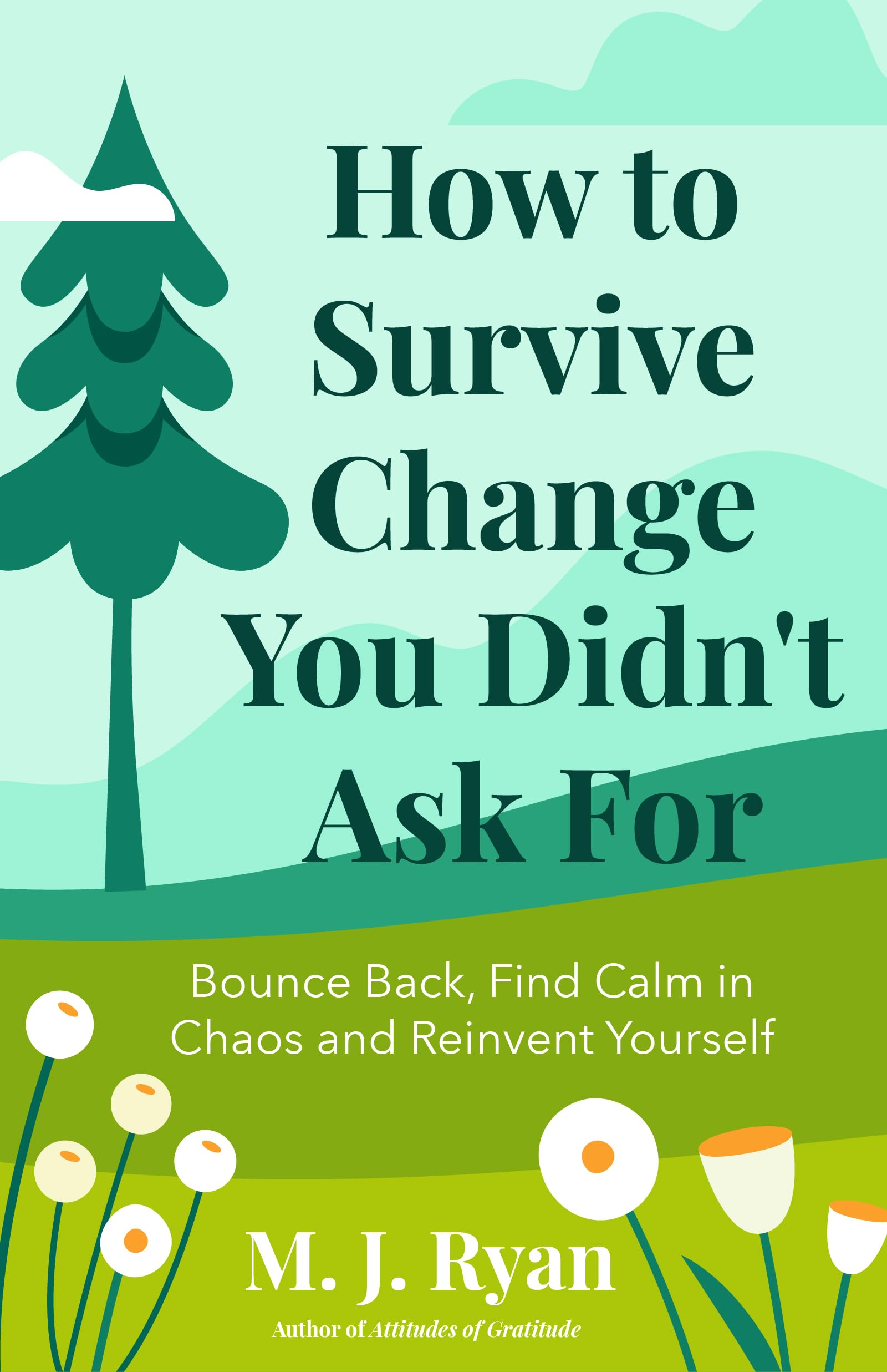 How to Survive Change You Didn't Ask For: Bounce Back, Find Calm in Chaos and Reinvent Yourself (Change for the Better, Uncertai,New