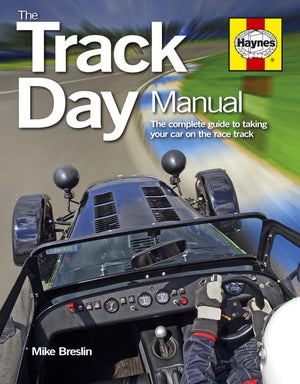 Track Day Manual: The Complete Guide To Taking Your Car On The Race Track (Haynes Manuals)
