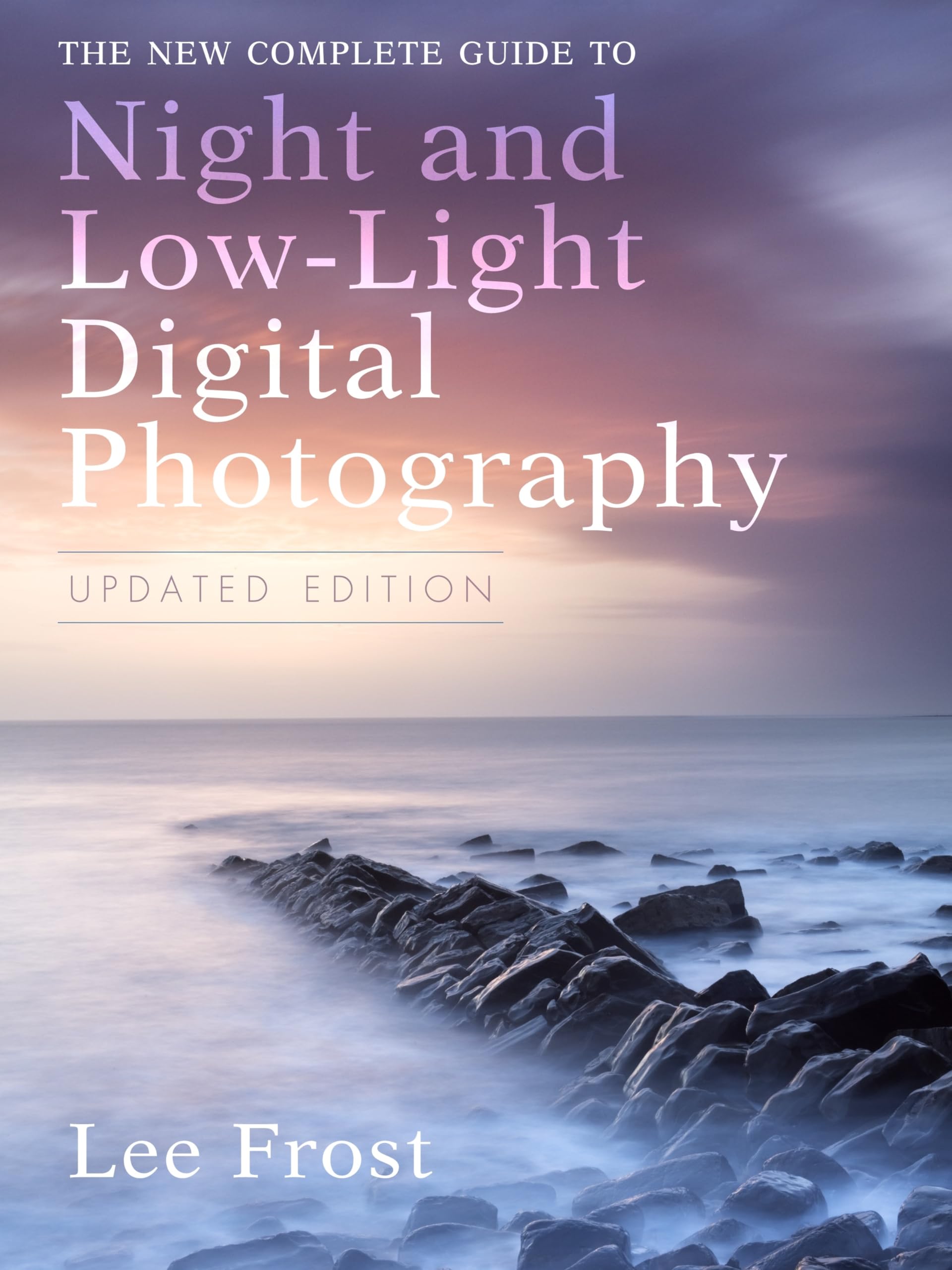 The New Complete Guide To Night And Lowlight Digital Photography, Updated Edition,New