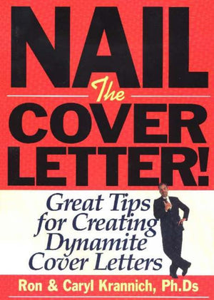 Nail The Cover Letter!: Great Tips For Creating Dynamite Cover Letters