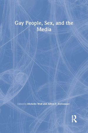 Gay People, Sex, And The Media (Journal Of Homosexuality: Nos. 1)