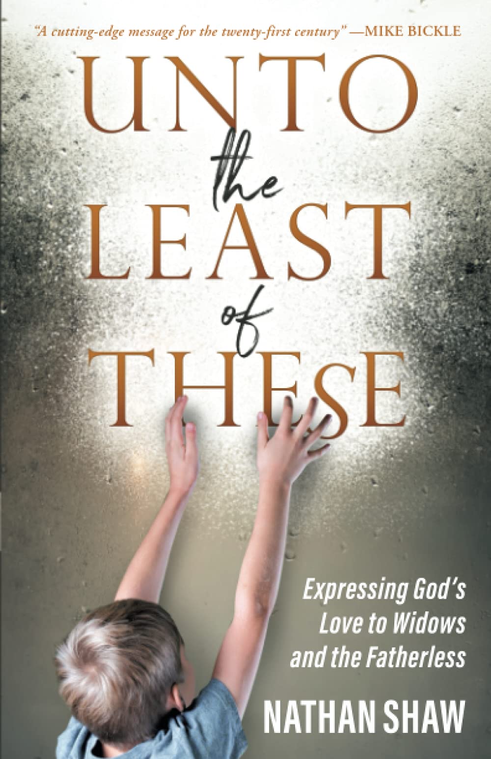 Unto the Least of These: Expressing God's Love to Widows and the Fatherless,Used