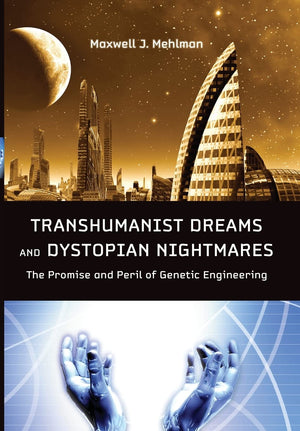 Transhumanist Dreams and Dystopian Nightmares: The Promise and Peril of Genetic Engineering (Bioethics),Used