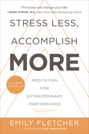 Stress Less, Accomplish More: Meditation For Extraordinary Performance
