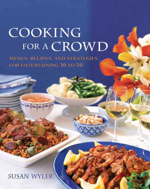 Cooking For A Crowd: Menus, Recipes, And Strategies For Entertaining 10 To 50