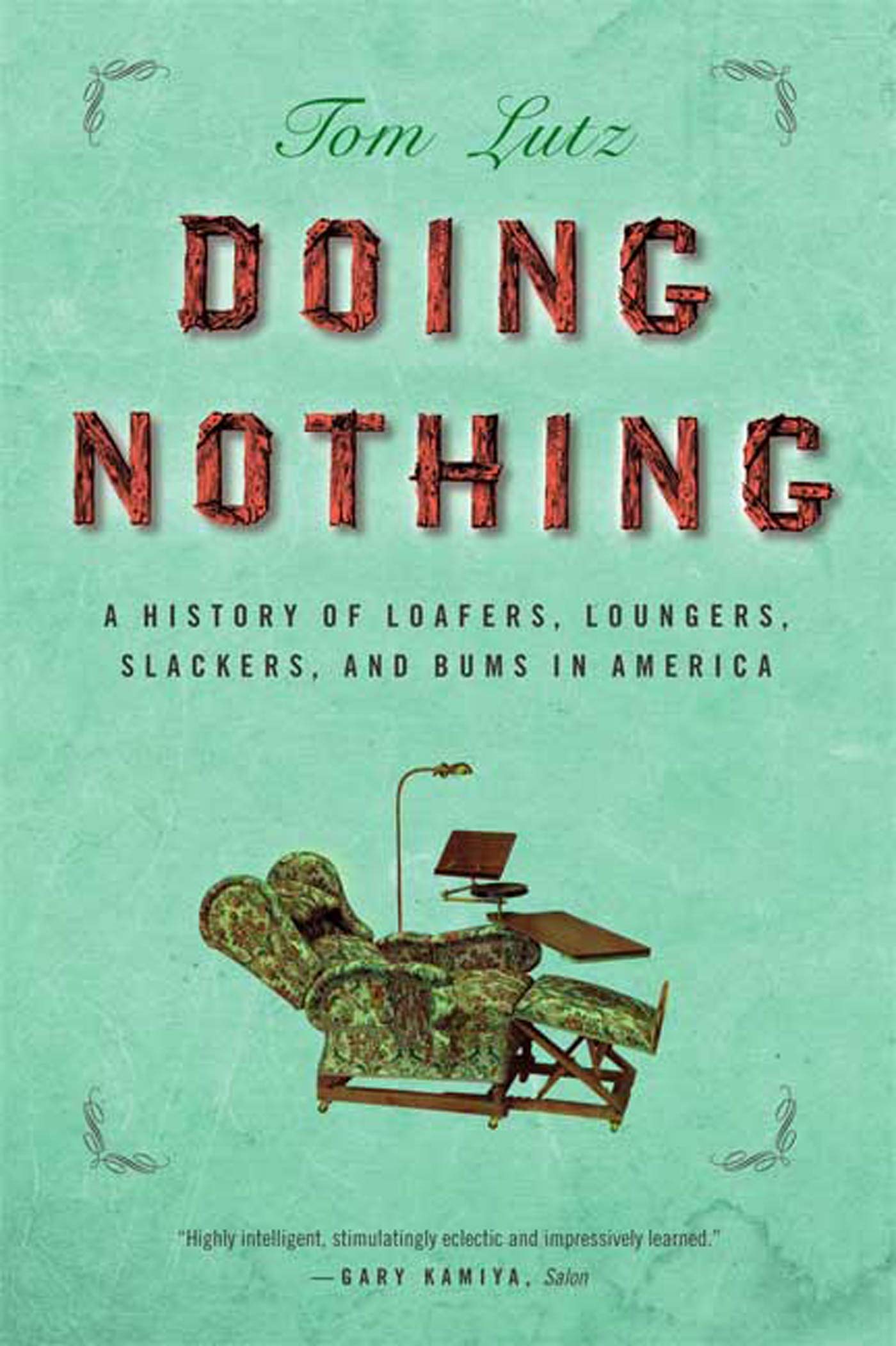 Doing Nothing: A History Of Loafers, Loungers, Slackers, And Bums In America,New