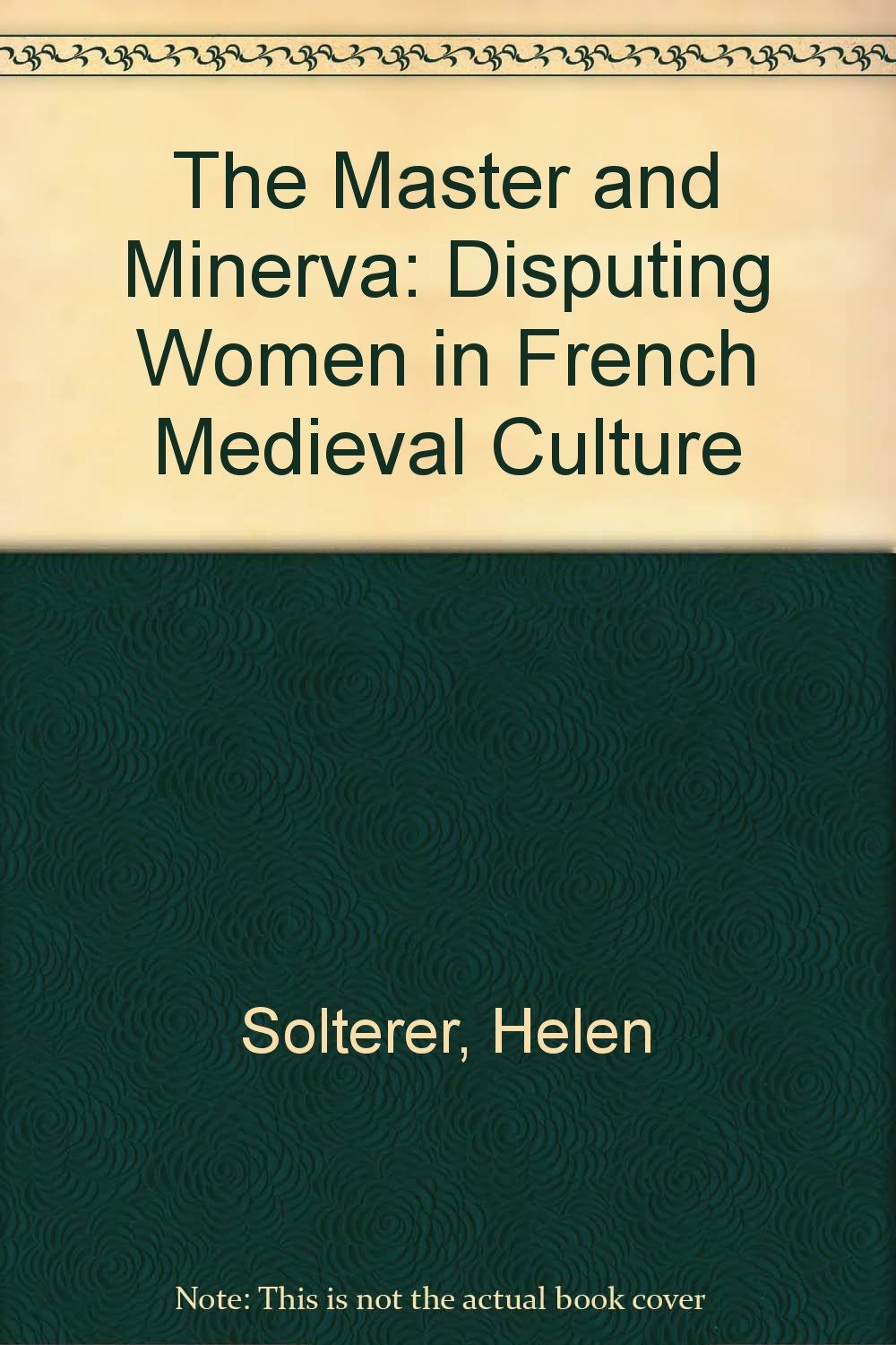 The Master and Minerva: Disputing Women in French Medieval Culture,Used