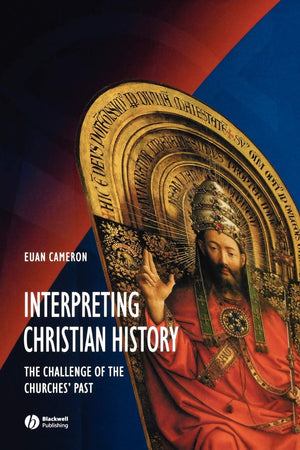 Interpreting Christian History: The Challenge Of The Churches' Past