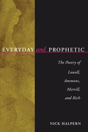 Everyday And Prophetic: Poetry Of Lowell, Ammons, Merrill, And Rich,New
