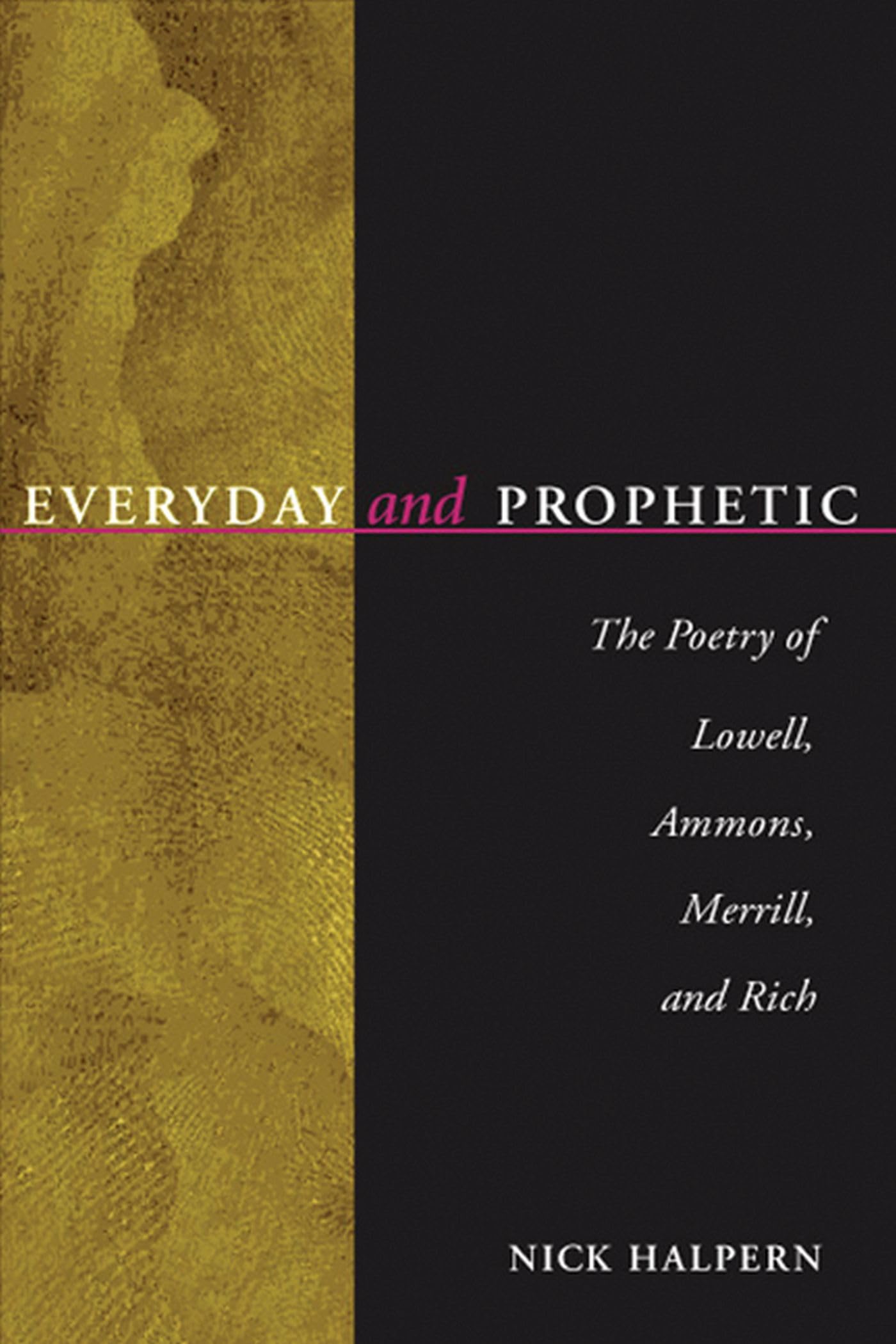 Everyday And Prophetic: Poetry Of Lowell, Ammons, Merrill, And Rich,Used