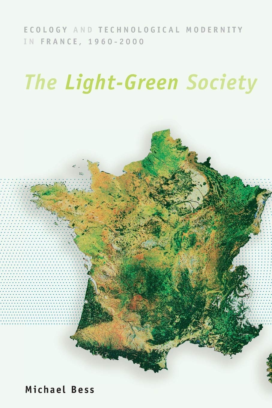 The LightGreen Society: Ecology and Technological Modernity in France, 19602000,Used