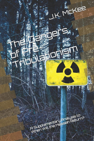 The Dangers Of Pretribulationism: A Supplementary Analysis To When Will The Messiah Return?,Used