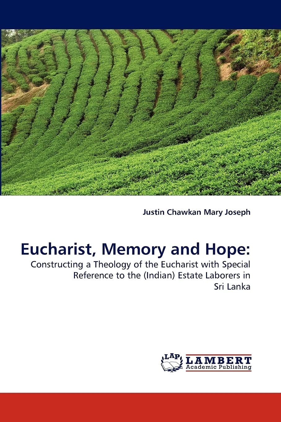 Eucharist, Memory and Hope:: Constructing a Theology of the Eucharist with Special Reference to the (Indian) Estate Laborers in ,Used
