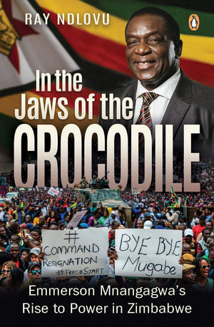 In the Jaws of the Crocodile: Emmerson Mnangagwas Rise to Power in Zimbabwe,Used
