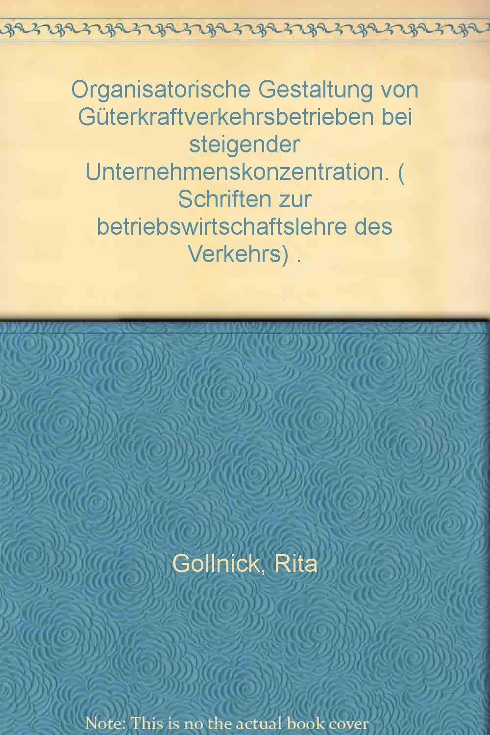 Organisatorische Gestaltung Von Guterkraftverkehrsbetrieben Bei Steigender Unternehmenskonzentration (Schriften Zur Betriebswirt,Used