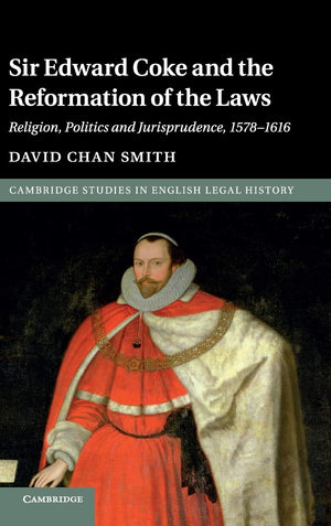 Sir Edward Coke and the Reformation of the Laws: Religion, Politics and Jurisprudence, 15781616 (Cambridge Studies in English L,Used