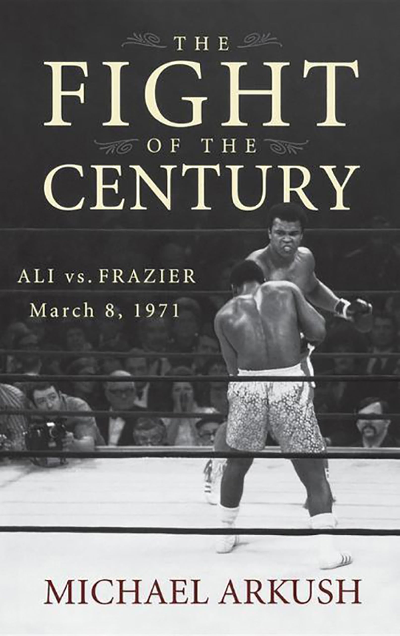The Fight Of The Century: Ali Vs. Frazier March 8, 1971,New
