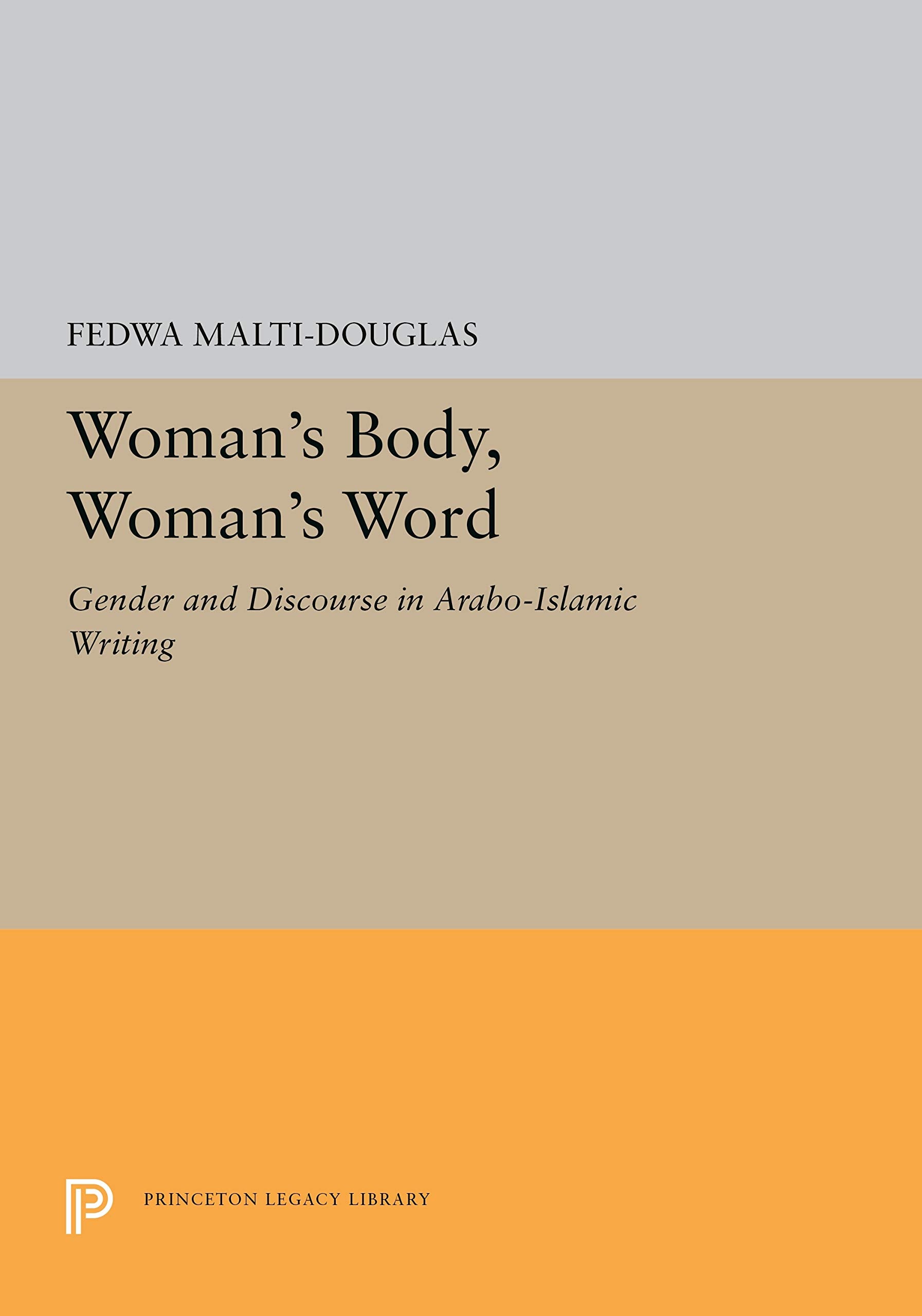 Woman'S Body, Woman'S Word: Gender And Discourse In Araboislamic Writing (Princeton Legacy Library, 5287),Used