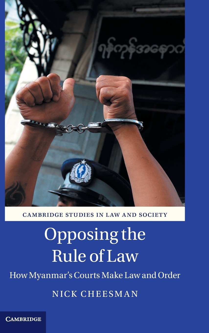 Opposing the Rule of Law: How Myanmar's Courts Make Law and Order (Cambridge Studies in Law and Society),Used