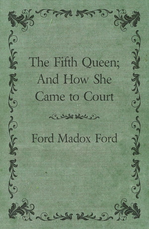 The Fifth Queen; And How She Came To Court,New