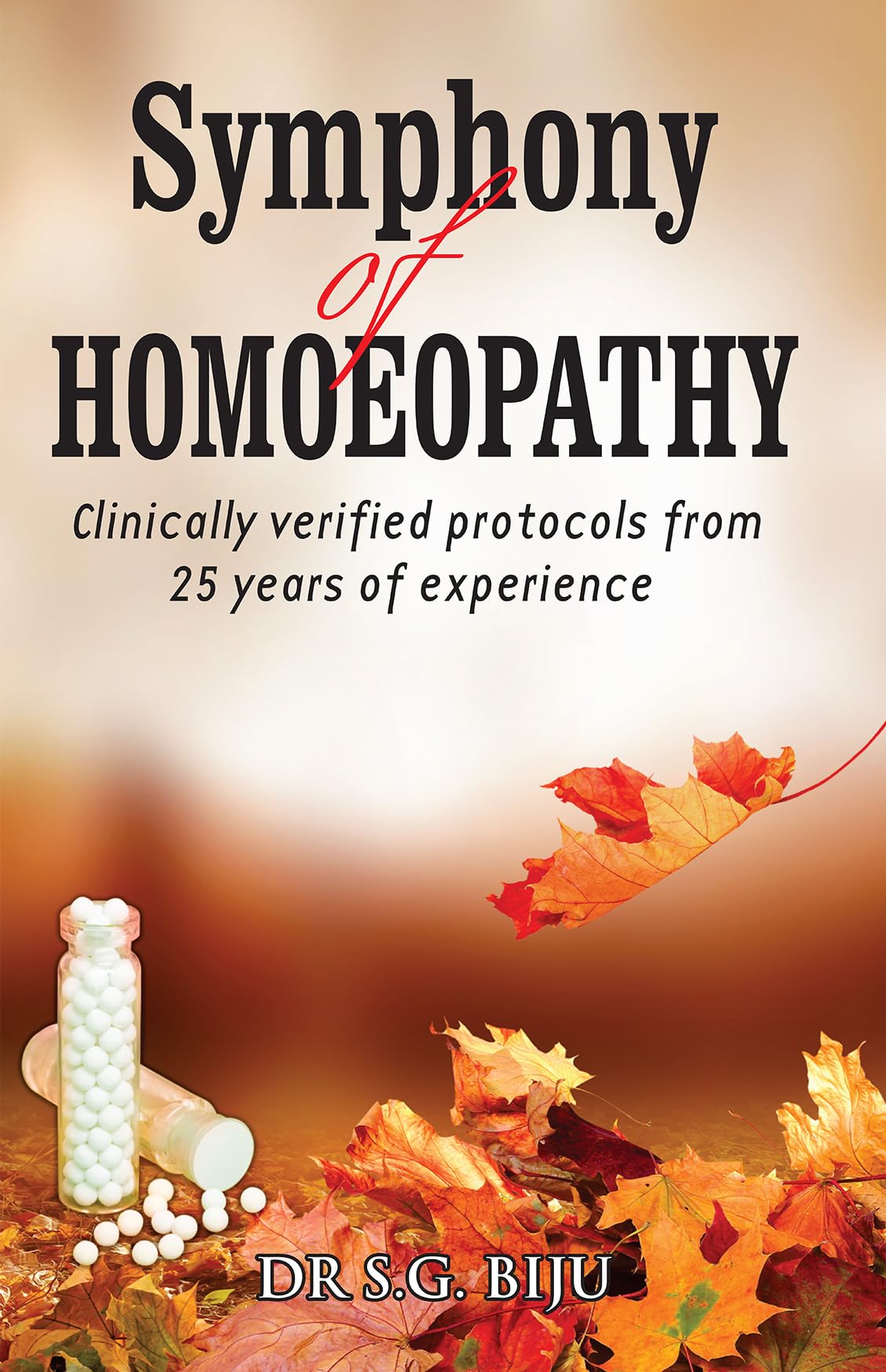 Symphony Of Homoeopathy - Clinically Verified Protocols From 25 Years Of Experience