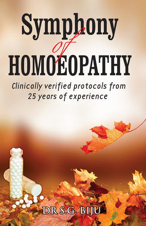 Symphony Of Homoeopathy - Clinically Verified Protocols From 25 Years Of Experience
