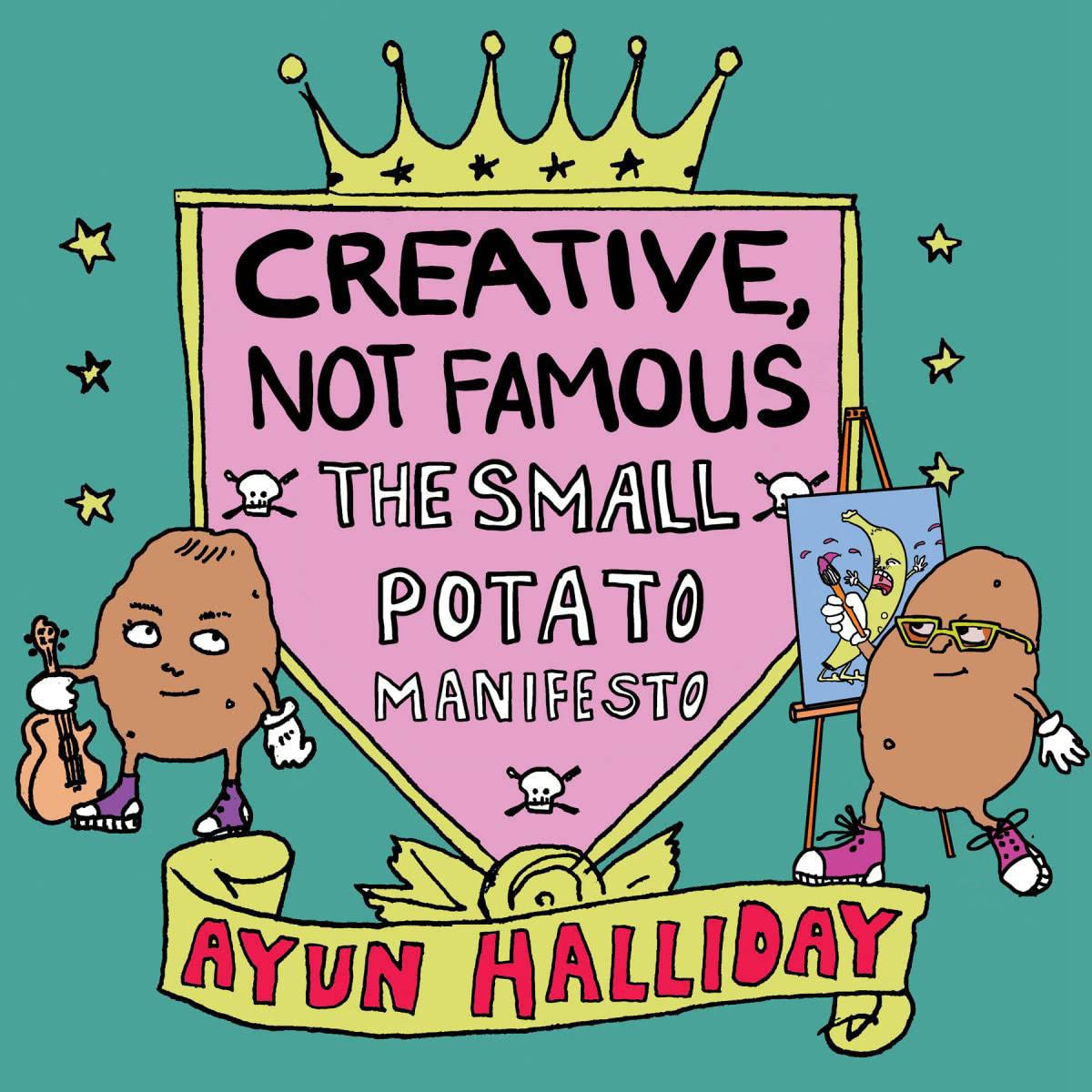 Creative, Not Famous: The Small Potato Manifesto,Used