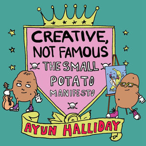 Creative, Not Famous: The Small Potato Manifesto,Used