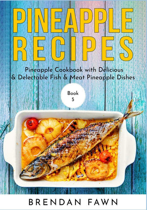 Pineapple Recipes: Pineapple Cookbook with Delicious & Delectable Fish & Meat Pineapple Dishes (Pineapple Wonders),Used