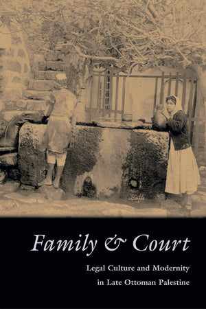 Family And Court: Legal Culture And Modernity In Late Ottoman Palestine (Middle East Studies Beyond Dominant Paradigms),Used