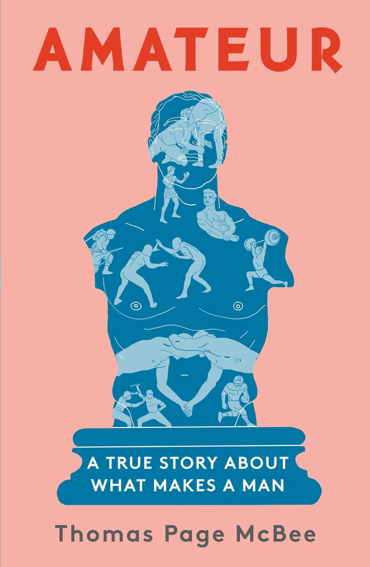 Amateur: A True Story About What Makes A Man