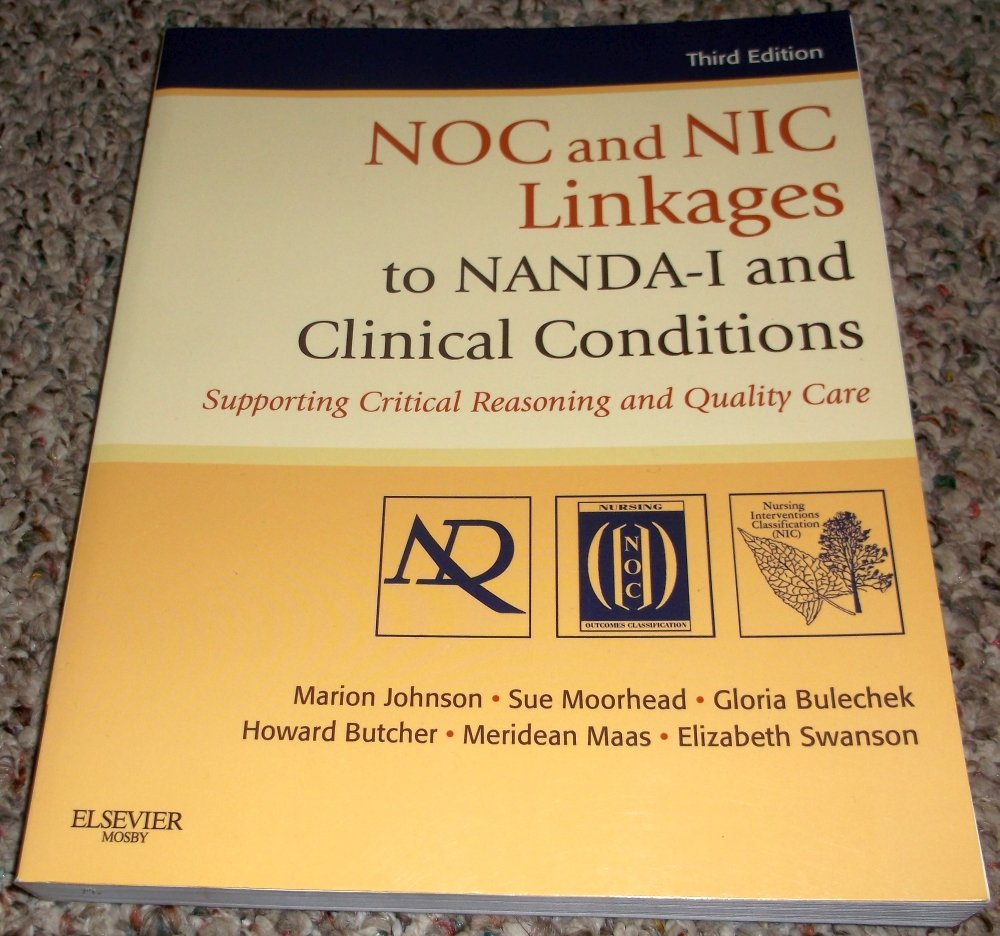 Noc And Nic Linkages To Nandai And Clinical Conditions: Supporting Critical Reasoning And Quality Care (Nanda, Noc, And Nic Lin,New
