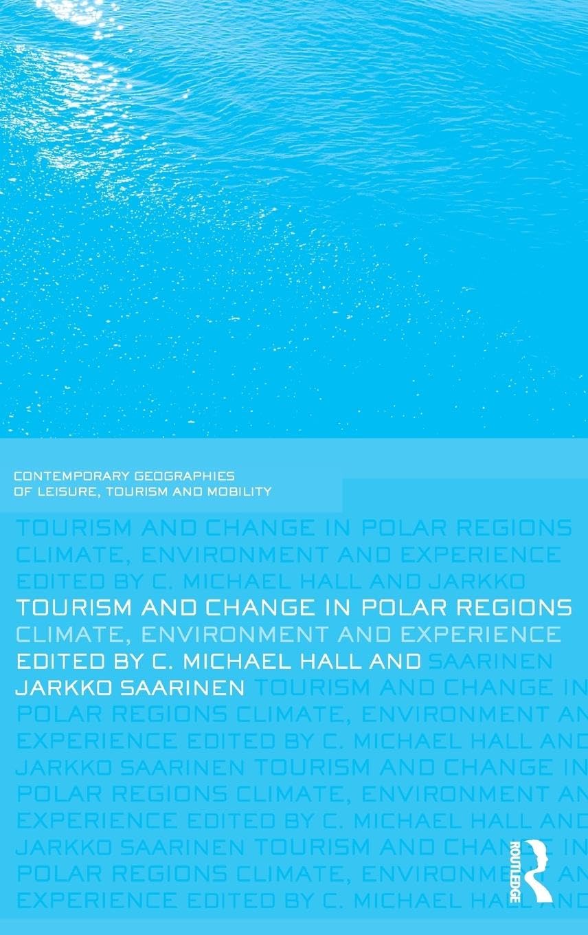 Tourism and Change in Polar Regions: Climate, Environments and Experiences (Contemporary Geographies of Leisure, Tourism and Mob,New